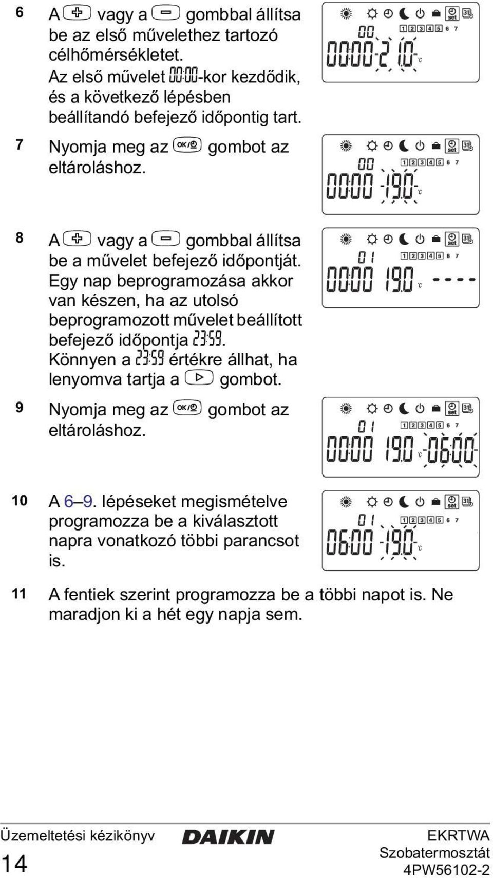 8 A + vagy a - gombbal állítsa be a művelet befejező időpontját.