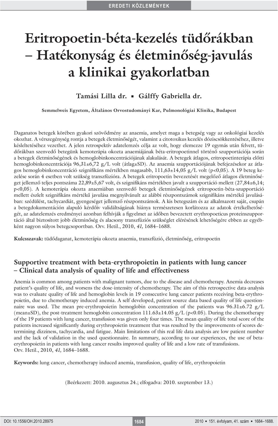 A vérszegénység rontja a betegek életminőségét, valamint a citotoxikus kezelés dóziscsökkentéséhez, illetve késleltetéséhez vezethet.