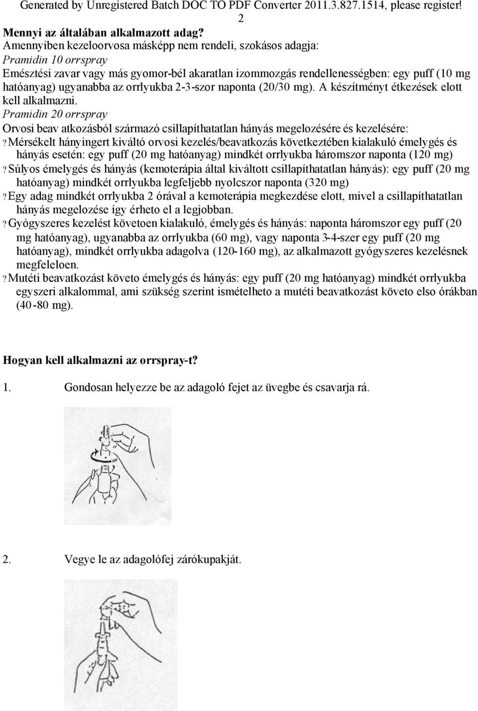 naponta (20/30 mg). A készítményt étkezések elott kell alkalmazni. Orvosi beav atkozásból származó csillapíthatatlan hányás megelozésére és kezelésére:?