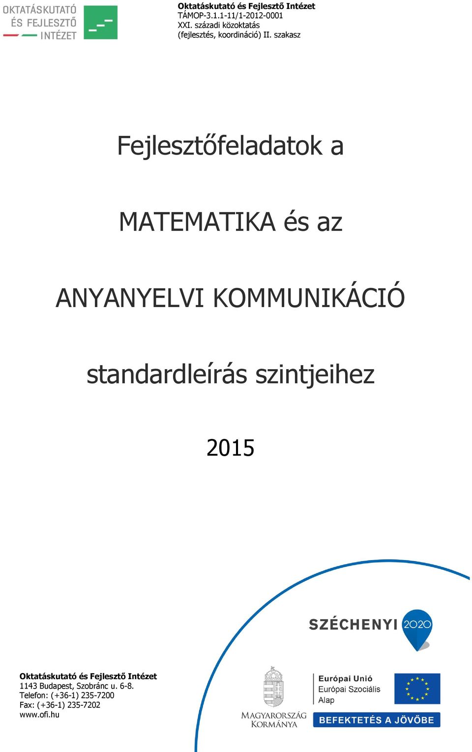 szakasz Fejlesztőfeladatok a MATEMATKA és az ANYANYELV KOMMUNKÁCÓ standardleírás