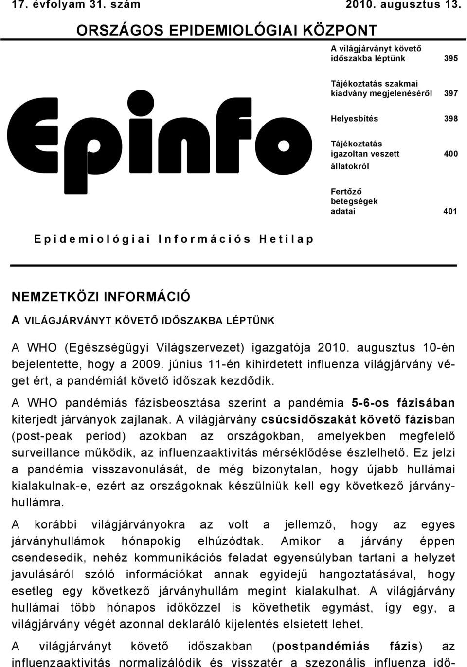 Fertőző betegségek adatai 401 Epidemiológiai Információs Hetilap NEMZETKÖZI INFORMÁCIÓ A VILÁGJÁRVÁNYT KÖVETŐ IDŐSZAKBA LÉPTÜNK A WHO (Egészségügyi Világszervezet) igazgatója 2010.