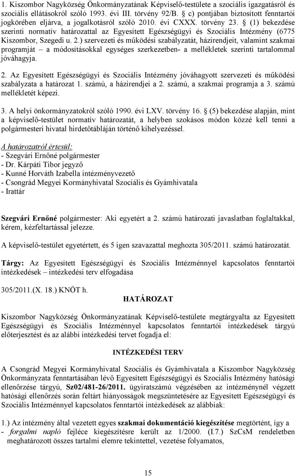 (1) bekezdése szerinti normatív határozattal az Egyesített Egészségügyi és Szociális Intézmény (6775 Kiszombor, Szegedi u. 2.