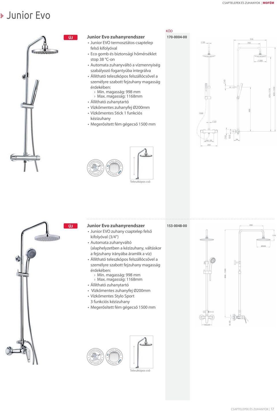 magasság: 1168mm Állítható zuhanytartó Vízkőmentes zuhanyfej Ø200mm Vízkőmentes Stick 1 funkciós kézizuhany Megerősített fém gégecső 1500 mm 170-0004-00 EGYSZERŰ SZERELÉS EASY INSTALLATION NEW -