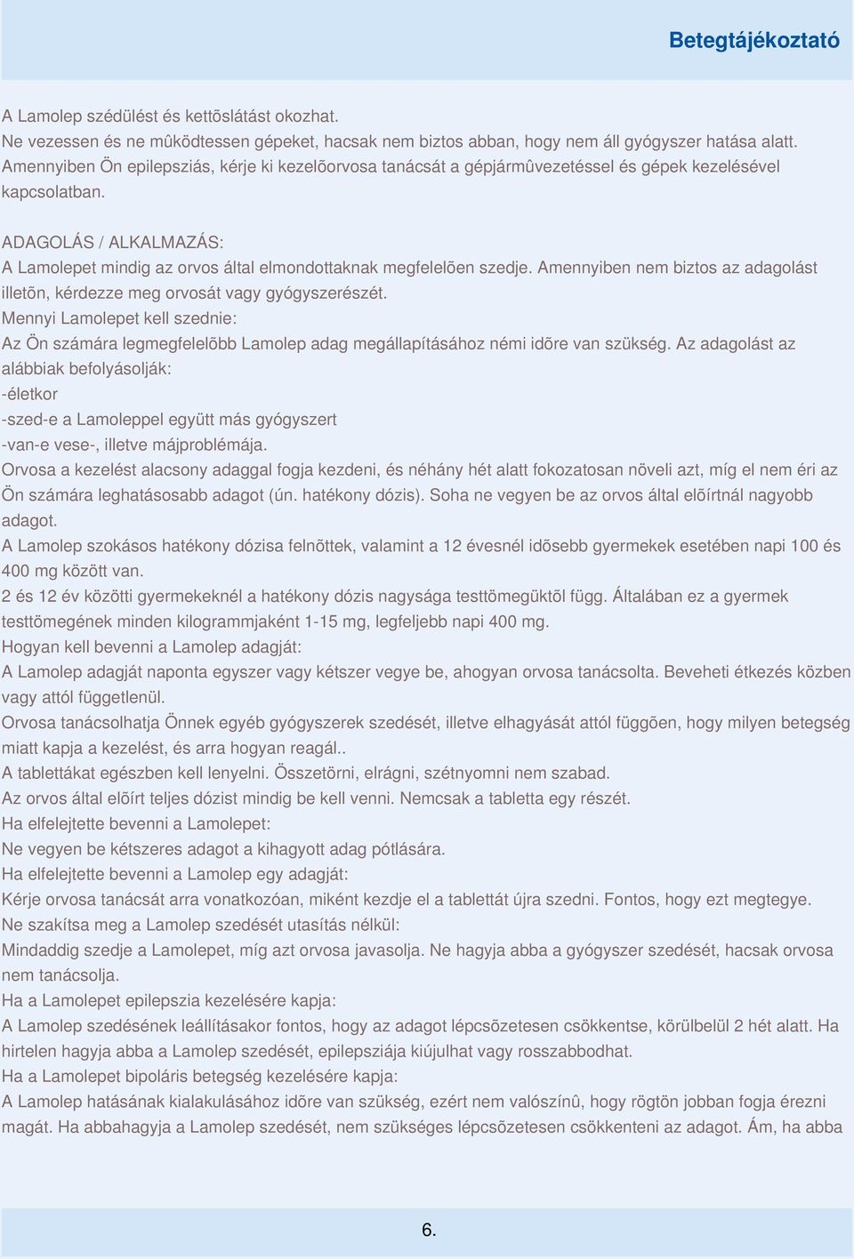 ADAGOLÁS / ALKALMAZÁS: A Lamolepet mindig az orvos által elmondottaknak megfelelõen szedje. Amennyiben nem biztos az adagolást illetõn, kérdezze meg orvosát vagy gyógyszerészét.