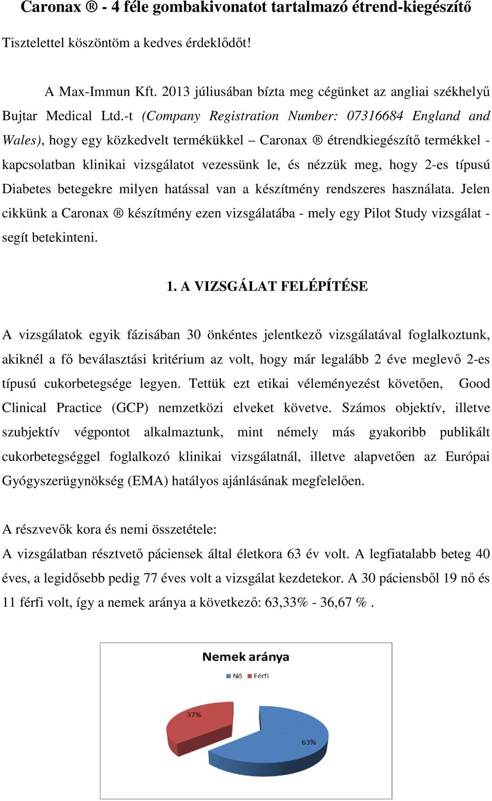 2-es típusú Diabetes betegekre milyen hatással van a készítmény rendszeres használata. Jelen cikkünk a Caronax készítmény ezen vizsgálatába - mely egy Pilot Study vizsgálat - segít betekinteni. 1.