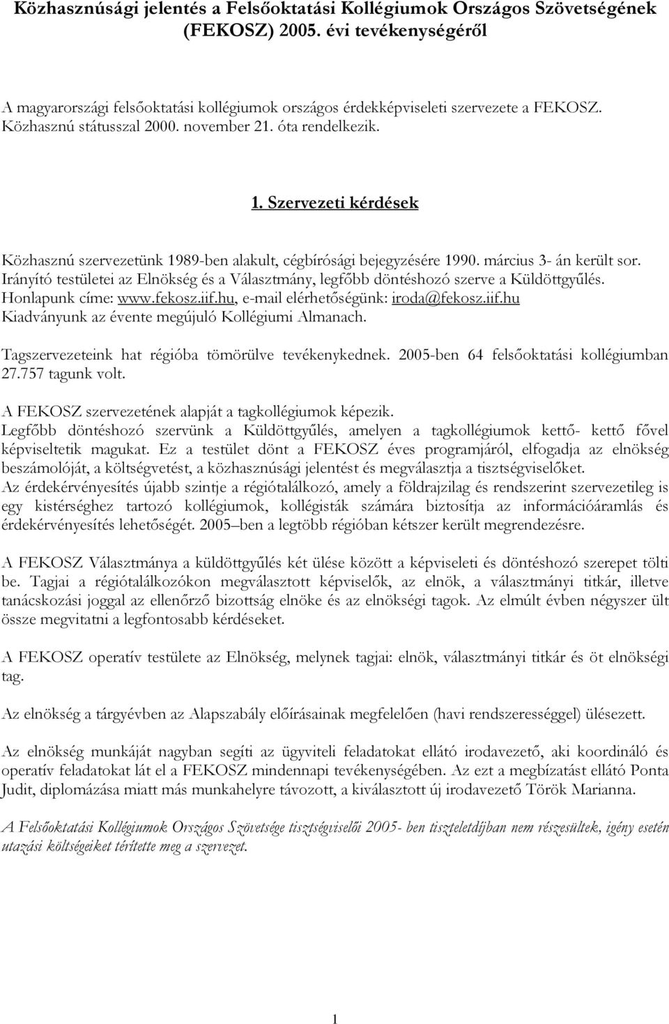 Irányító testületei az Elnökség és a Választmány, legfőbb döntéshozó szerve a Küldöttgyűlés. Honlapunk címe: www.fekosz.iif.hu, e-mail elérhetőségünk: iroda@fekosz.iif.hu Kiadványunk az évente megújuló Kollégiumi Almanach.