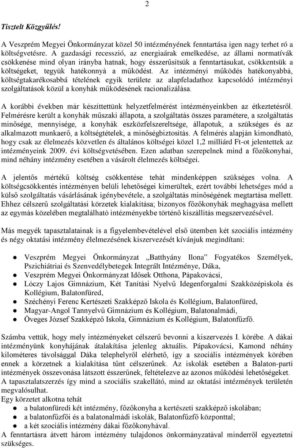 működést. Az intézményi működés hatékonyabbá, költségtakarékosabbá tételének egyik területe az alapfeladathoz kapcsolódó intézményi szolgáltatások közül a konyhák működésének racionalizálása.