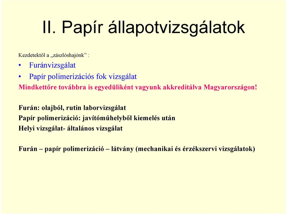 Furán: olajból, rutin laborvizsgálat Papír polimerizáció: javítóműhelyből kiemelés után Helyi