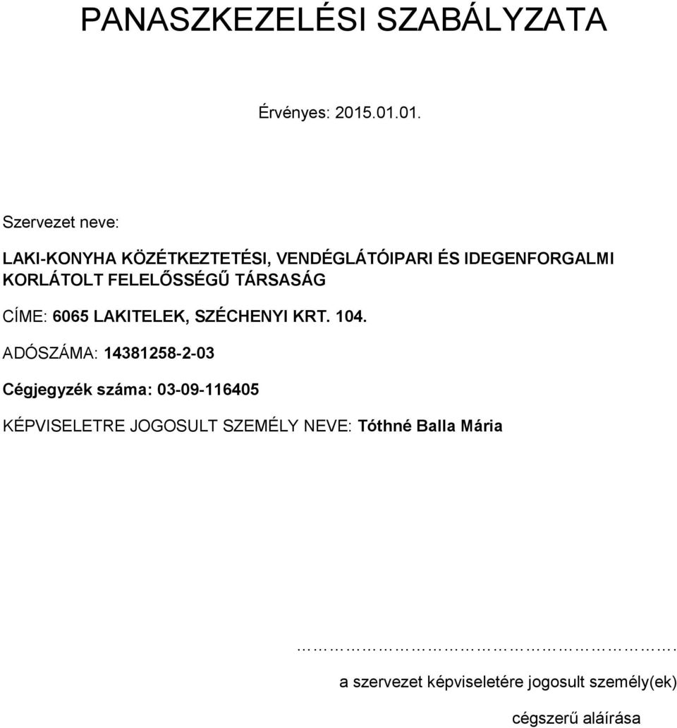 KORLÁTOLT FELELŐSSÉGŰ TÁRSASÁG CÍME: 6065 LAKITELEK, SZÉCHENYI KRT. 104.