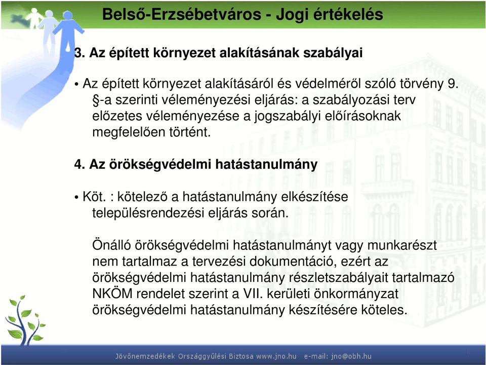 Az örökségvédelmi hatástanulmány Köt. : kötelező a hatástanulmány elkészítése településrendezési eljárás során.