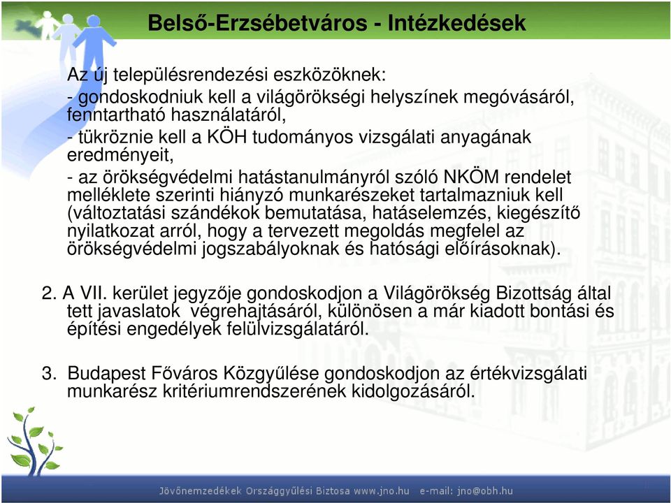 hatáselemzés, kiegészítő nyilatkozat arról, hogy a tervezett megoldás megfelel az örökségvédelmi jogszabályoknak és hatósági előírásoknak). 2. A VII.