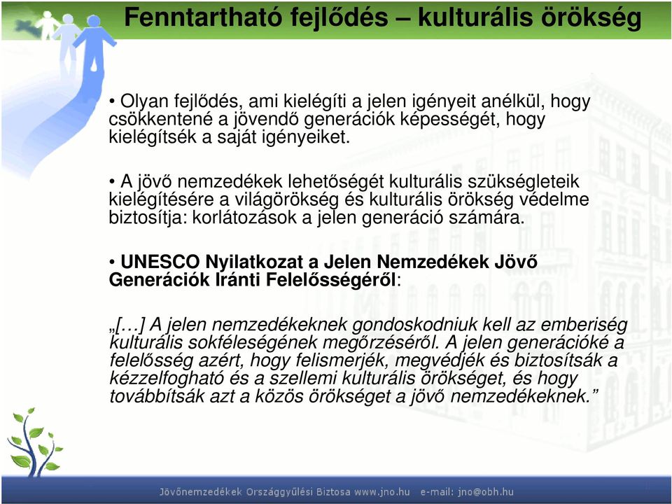 UNESCO Nyilatkozat a Jelen Nemzedékek Jövő Generációk Iránti Felelősségéről: [ ] A jelen nemzedékeknek gondoskodniuk kell az emberiség kulturális sokféleségének megőrzéséről.