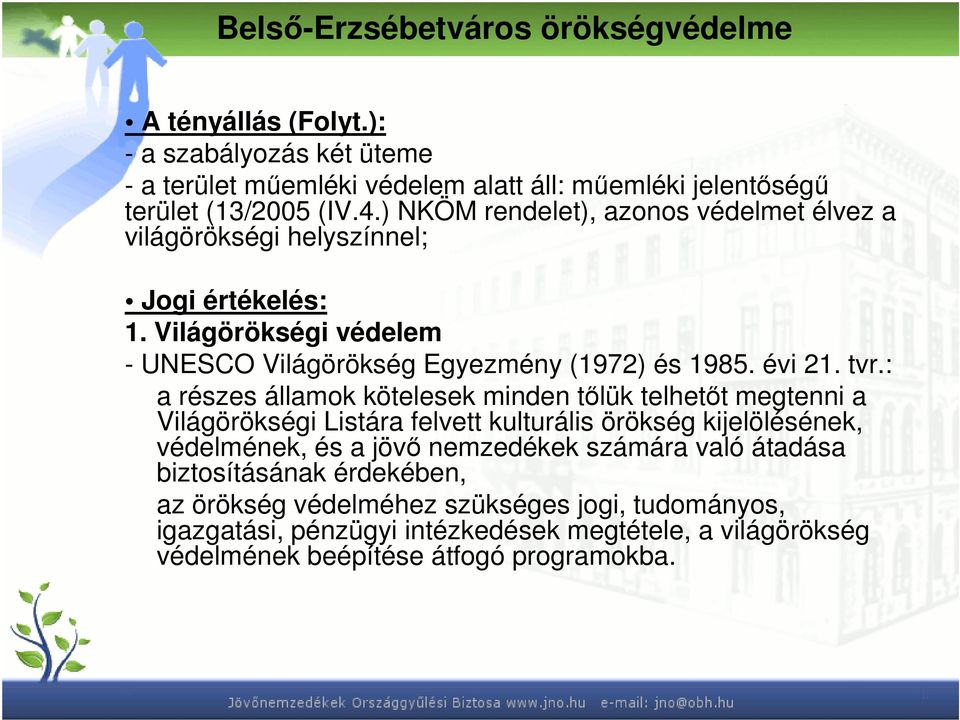 : a részes államok kötelesek minden tőlük telhetőt megtenni a Világörökségi Listára felvett kulturális örökség kijelölésének, védelmének, és a jövő nemzedékek számára való