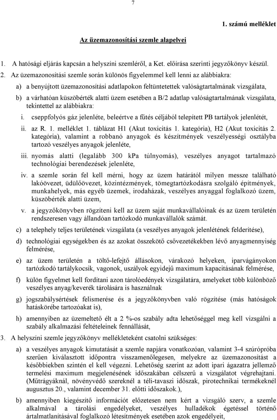 alatti üzem esetében a B/2 adatlap valóságtartalmának vizsgálata, tekintettel az alábbiakra: i. cseppfolyós gáz jelenléte, beleértve a fűtés céljából telepített PB tartályok jelenlétét, ii. az R. 1.