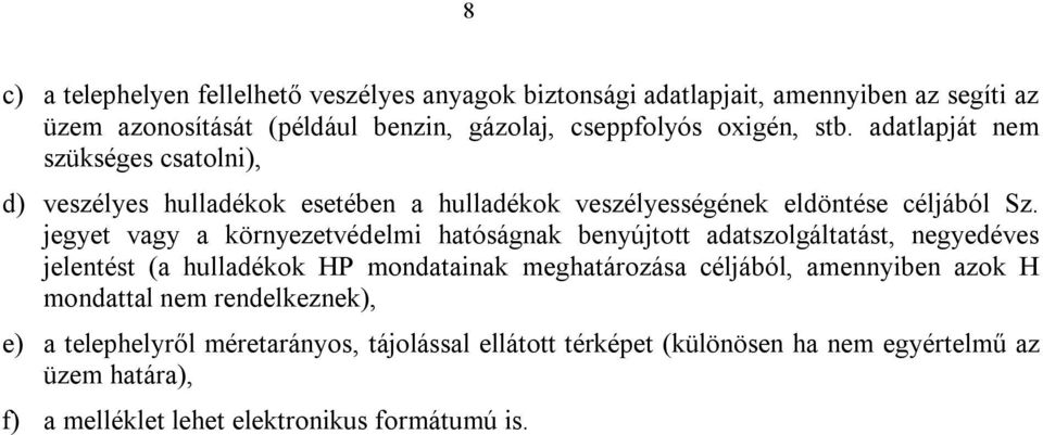 jegyet vagy a környezetvédelmi hatóságnak benyújtott adatszolgáltatást, negyedéves jelentést (a hulladékok HP mondatainak meghatározása céljából, amennyiben