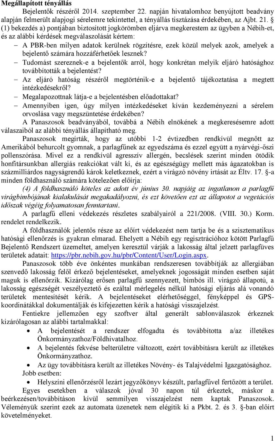 melyek azok, amelyek a bejelentő számára hozzáférhetőek lesznek? Tudomást szereznek-e a bejelentők arról, hogy konkrétan melyik eljáró hatósághoz továbbították a bejelentést?