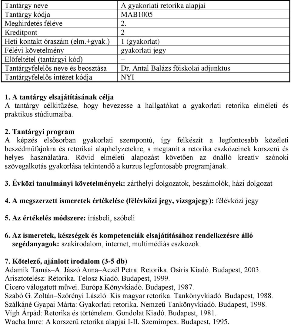 A képzés elsősorban gyakorlati szempontú, így felkészít a legfontosabb közéleti beszédműfajokra és retorikai alaphelyzetekre, s megtanít a retorika eszközeinek korszerű és helyes használatára.