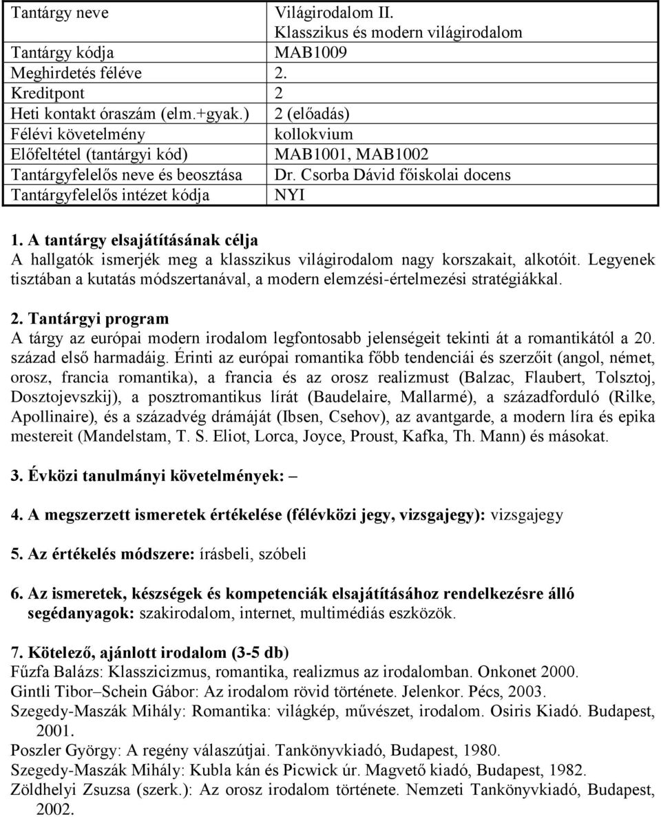 A tárgy az európai modern irodalom legfontosabb jelenségeit tekinti át a romantikától a 20. század első harmadáig.