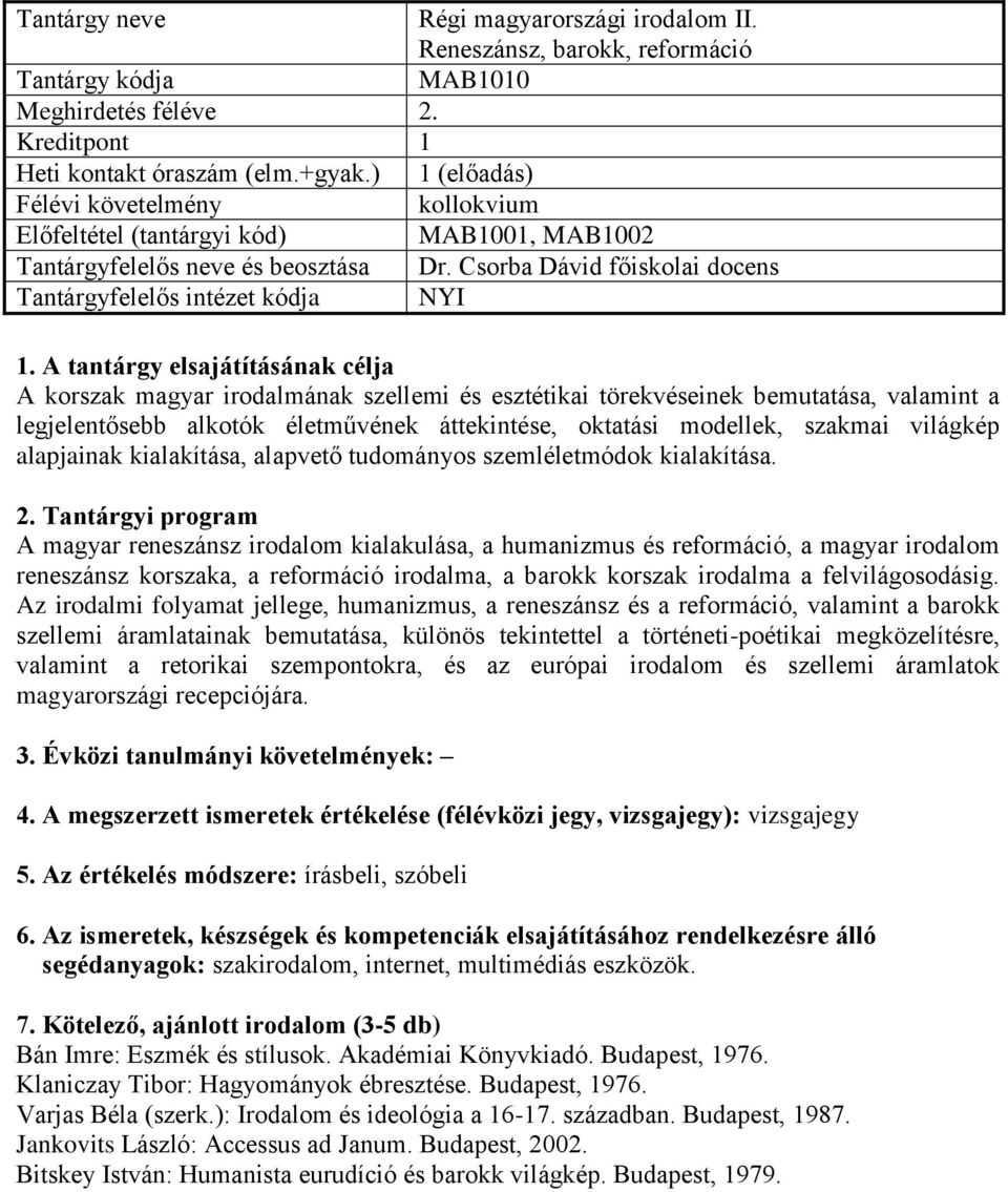 Csorba Dávid főiskolai docens A korszak magyar irodalmának szellemi és esztétikai törekvéseinek bemutatása, valamint a legjelentősebb alkotók életművének áttekintése, oktatási modellek, szakmai