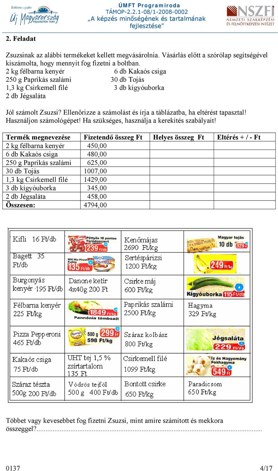 Ellenőrizze a számolást és írja a táblázatba, ha eltérést tapasztal! Használjon számológépet! Ha szükséges, használja a kerekítés szabályait!