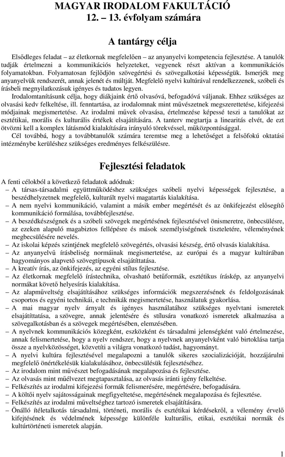 Ismerjék meg anyanyelvük rendszerét, annak jelenét és múltját. Megfelelő nyelvi kultúrával rendelkezzenek, szóbeli és írásbeli megnyilatkozásuk igényes és tudatos legyen.