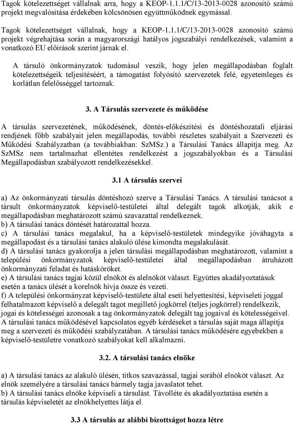 1.1/C/13-2013-0028 azonosító számú projekt végrehajtása során a magyarországi hatályos jogszabályi rendelkezések, valamint a vonatkozó EU előírások szerint járnak el.