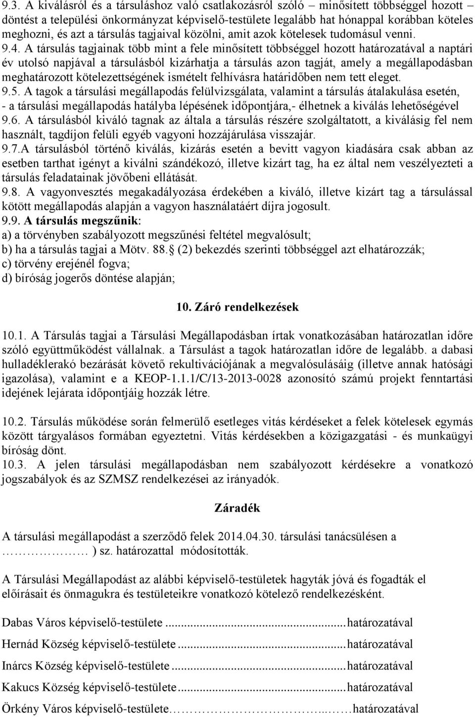 A társulás tagjainak több mint a fele minősített többséggel hozott határozatával a naptári év utolsó napjával a társulásból kizárhatja a társulás azon tagját, amely a megállapodásban meghatározott