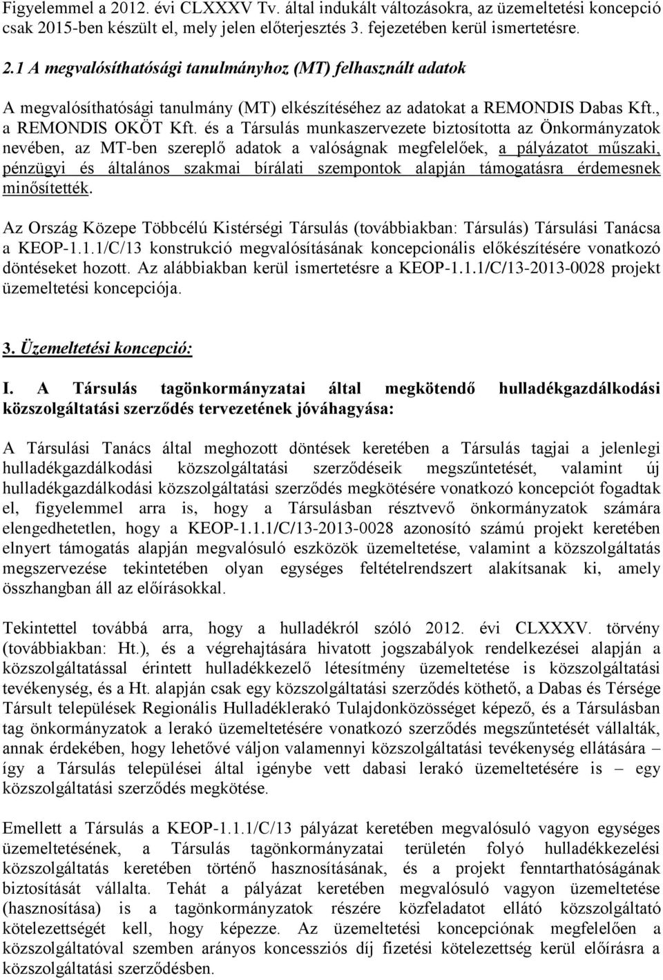 és a Társulás munkaszervezete biztosította az Önkormányzatok nevében, az MT-ben szereplő adatok a valóságnak megfelelőek, a pályázatot műszaki, pénzügyi és általános szakmai bírálati szempontok