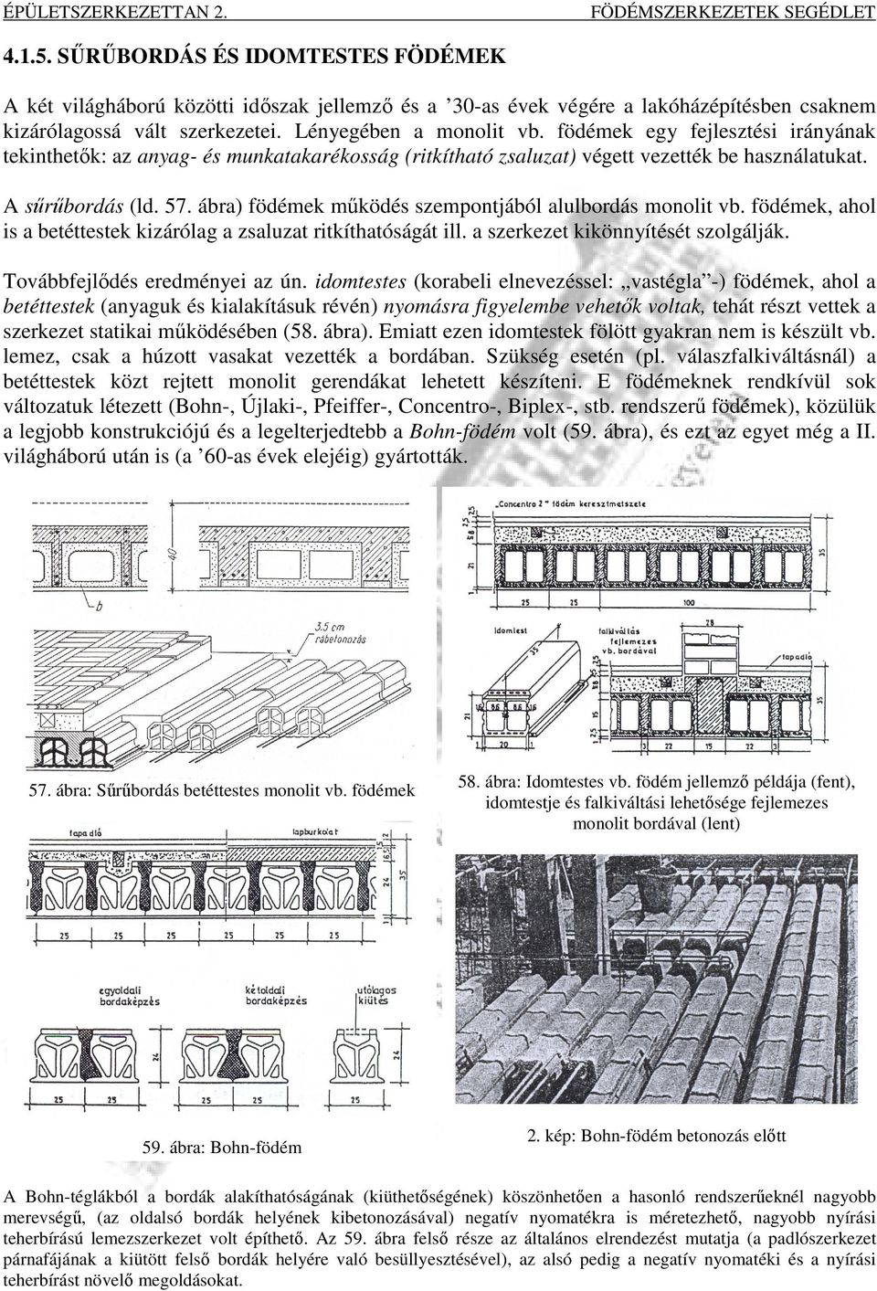 ábra) födémek mőködés szempontjából alulbordás monolit vb. födémek, ahol is a betéttestek kizárólag a zsaluzat ritkíthatóságát ill. a szerkezet kikönnyítését szolgálják.