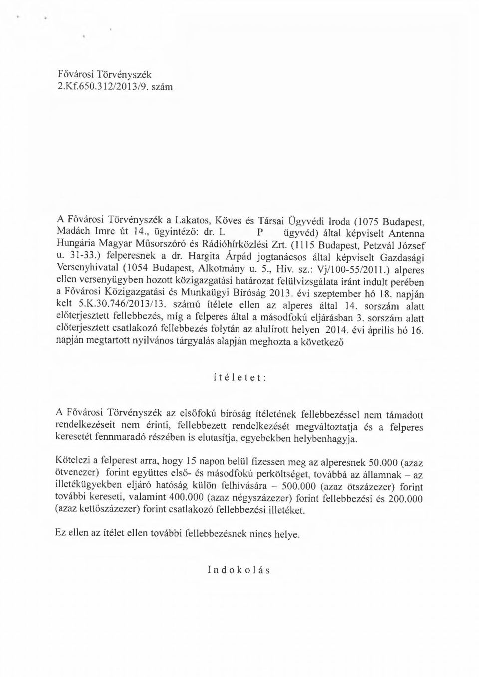 Hargita Árpád jogtanácsos által képviselt Gazdasági Versenyhivatal (1054 Budapest, Alkotmány u. 5., Hiv. sz.: Vj/100-55/2011.