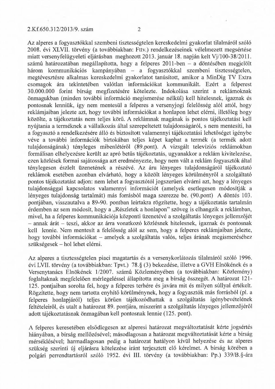 számú határozatában megállapította, hogy a felperes 2011-ben - a döntésében megjelölt három kommunikációs kampányában - a fogyasztókkal szembeni tisztességtelen, megtévesztésre alkalmas kereskedelmi