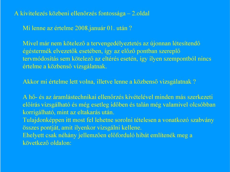 nincs értelme a közbenső vizsgálatnak. Akkor mi értelme lett volna, illetve lenne a közbenső vizsgálatnak?