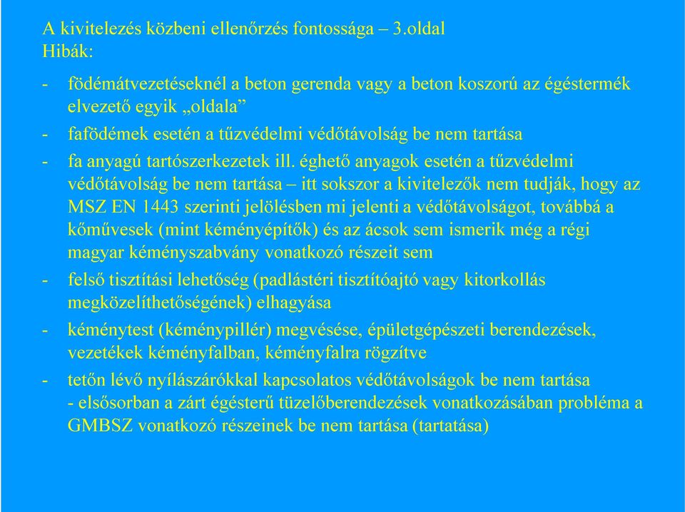 ill. éghető anyagok esetén a tűzvédelmi védőtávolság be nem tartása itt sokszor a kivitelezők nem tudják, hogy az MSZ EN 1443 szerinti jelölésben mi jelenti a védőtávolságot, továbbá a kőművesek