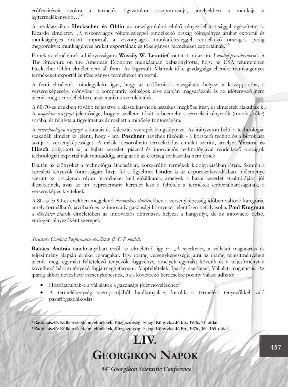 A viszonylagos tőkefelesleggel rendelkező ország tőkeigényes árukat exportál és munkaigényes árukat importál, a viszonylagos munkafelesleggel rendelkező országok pedig megfordítva: munkaigényes