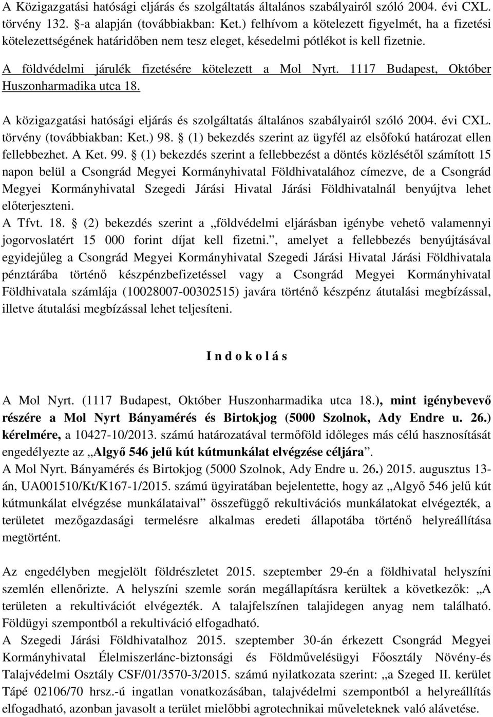 1117 Budapest, Október Huszonharmadika utca 18. A közigazgatási hatósági eljárás és szolgáltatás általános szabályairól szóló 2004. évi CXL. törvény (továbbiakban: Ket.) 98.