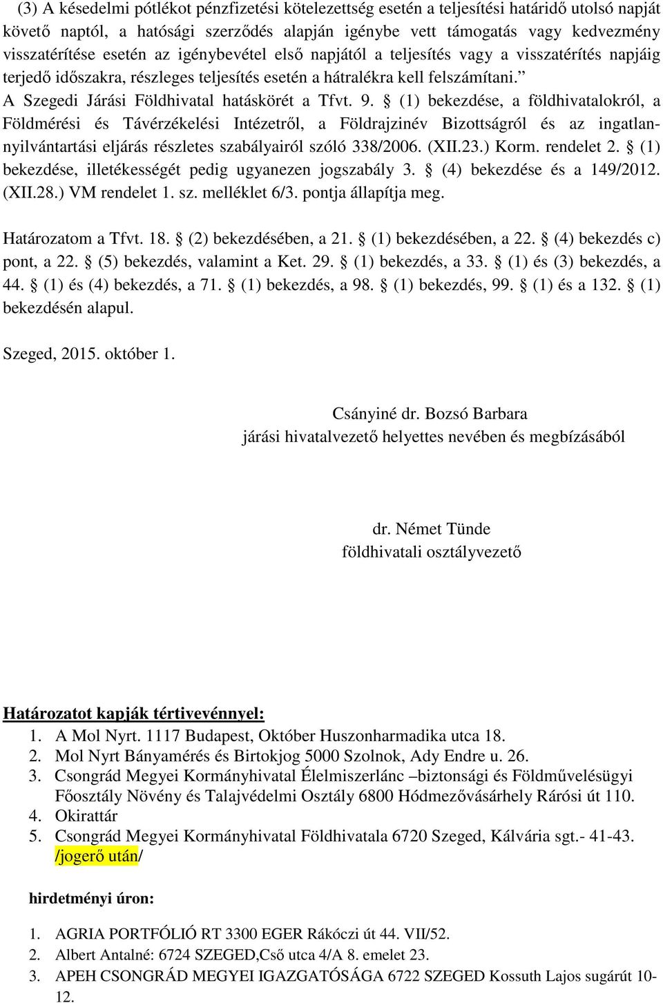 A Szegedi Járási Földhivatal hatáskörét a Tfvt. 9.