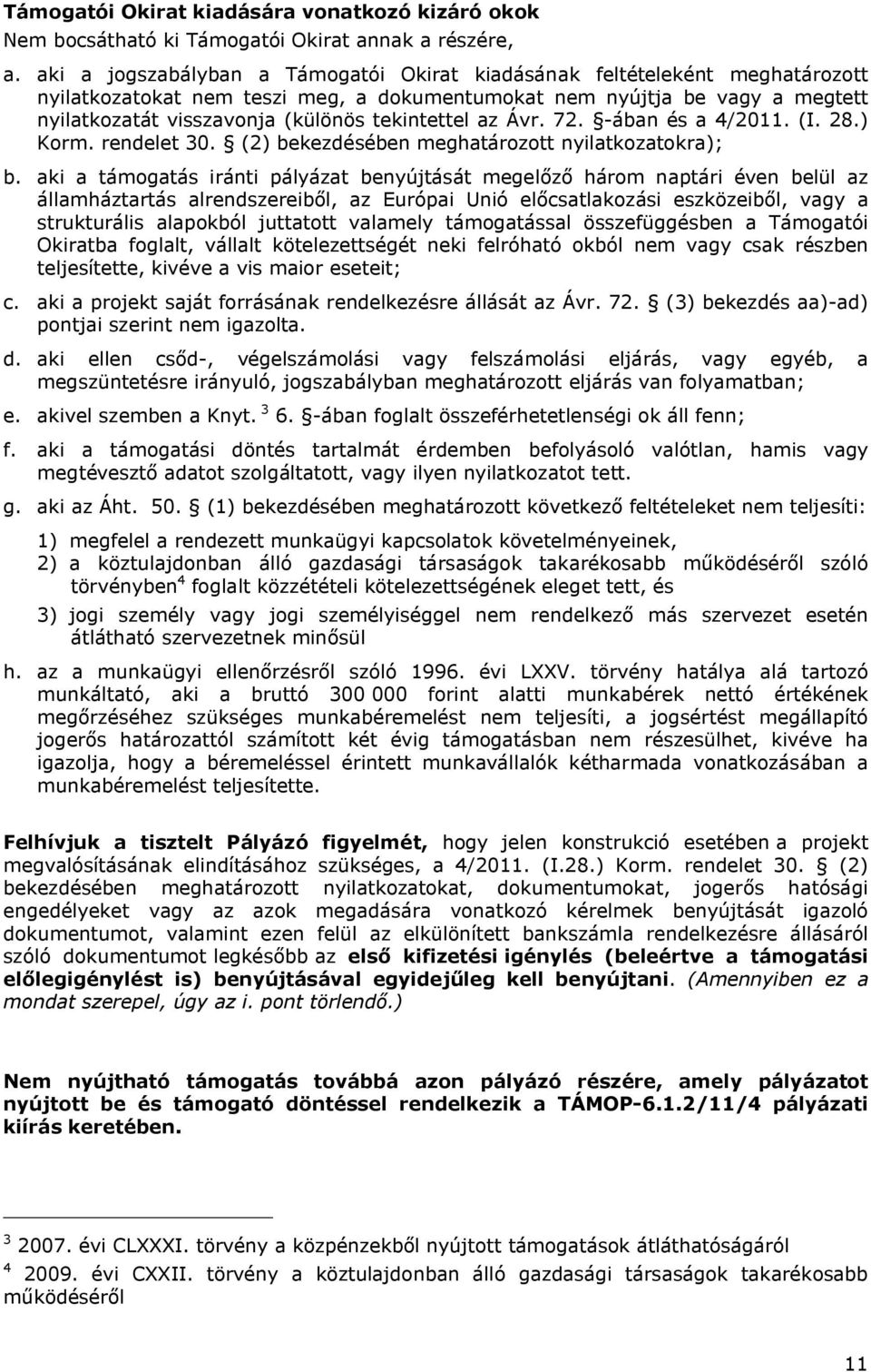 tekintettel az Ávr. 72. -ában és a 4/2011. (I. 28.) Korm. rendelet 30. (2) bekezdésében meghatározott nyilatkozatokra); b.