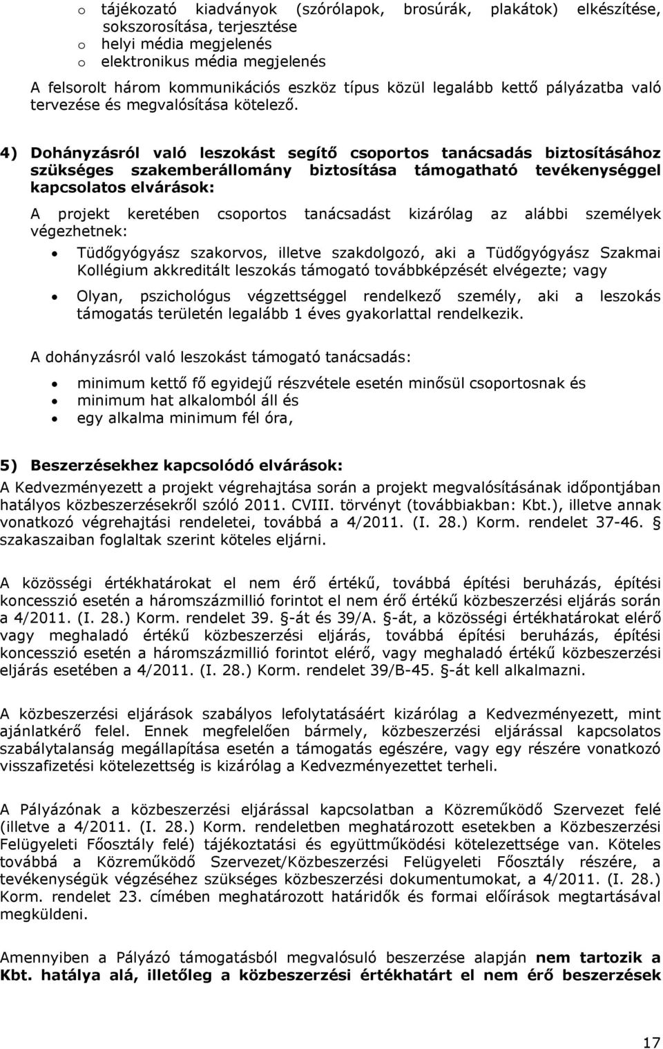 4) Dohányzásról való leszokást segítő csoportos tanácsadás biztosításához szükséges szakemberállomány biztosítása támogatható tevékenységgel kapcsolatos elvárások: A projekt keretében csoportos