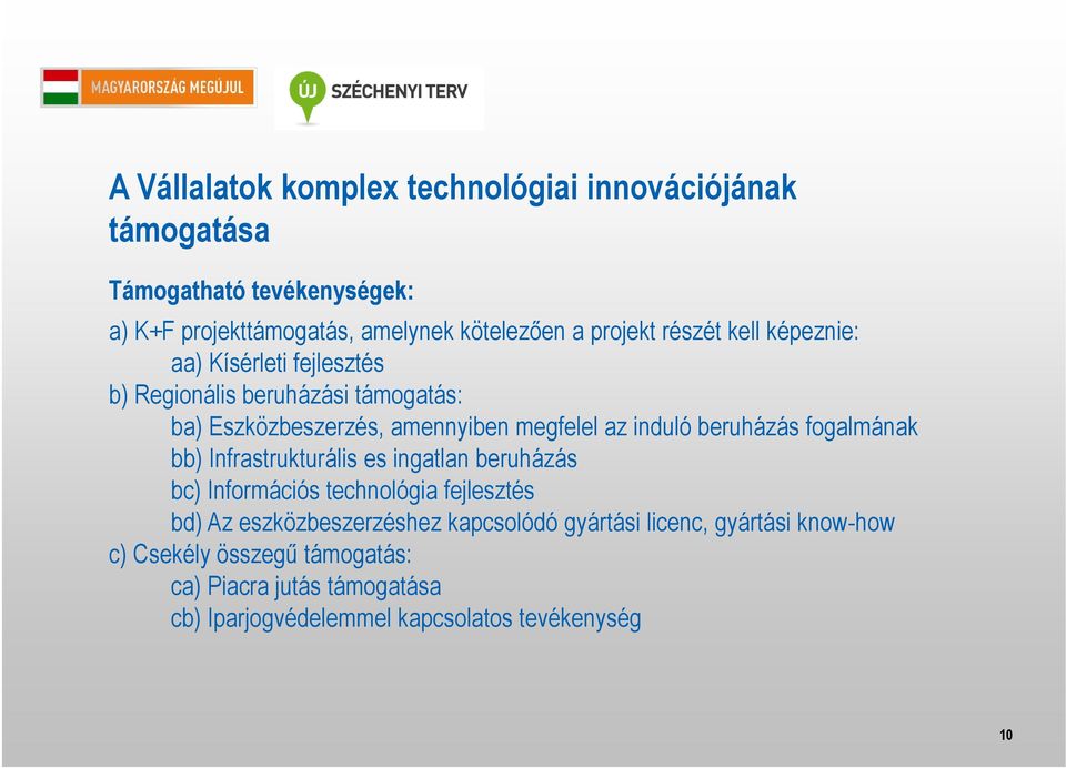 induló beruházás fogalmának bb) Infrastrukturális es ingatlan beruházás bc) Információs technológia fejlesztés bd) Az eszközbeszerzéshez