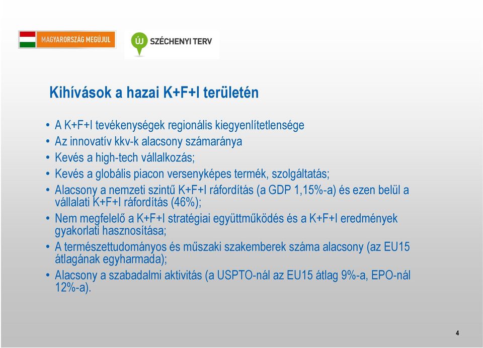 belül a vállalati K+F+I ráfordítás (46%); Nem megfelelő a K+F+I stratégiai együttműködés és a K+F+I eredmények gyakorlati hasznosítása; A