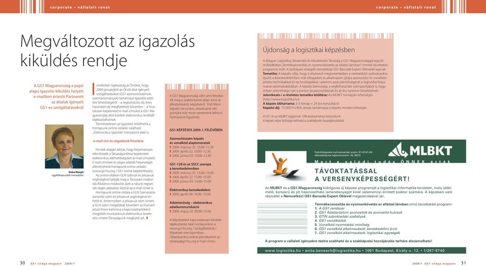 szolgáltatásokat (GS1 azonosítóok, tartományok) tartalmazó Igazolás letöltési lehetőségéről a regisztrációs díj, éves használati díj megfizetését követően a hivatalosan bejelentett e-mail címükre a