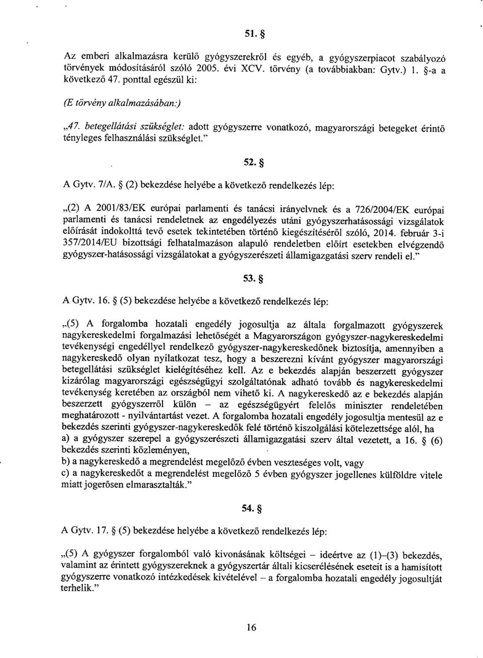 (2) bekezdése helyébe a következ ő rendelkezés lép : 52.