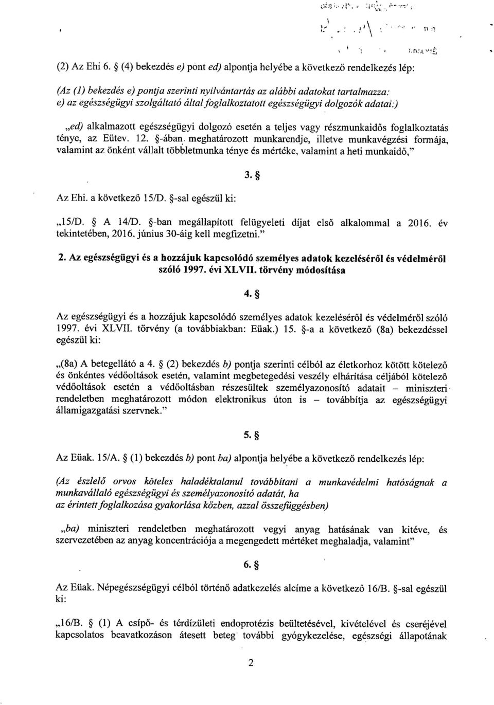 foglalkoztatott egészségügyi dolgozók adatai :) ed) alkalmazott egészségügyi dolgozó esetén a teljes vagy részmunkaidős foglalkoztatás ténye, az Eütev. 12. -ában.