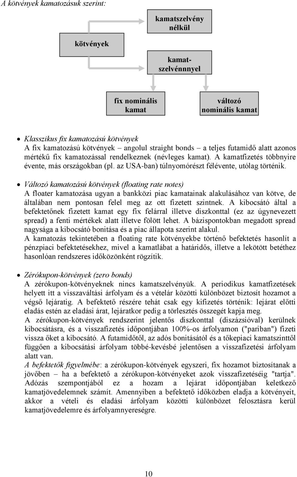 az USA-ban) túlnyomórészt félévente, utólag történik.