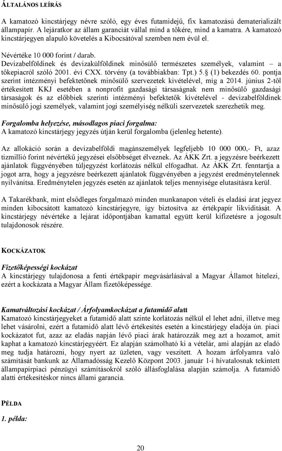 Devizabelföldinek és devizakülföldinek minősülő természetes személyek, valamint a tőkepiacról szóló 2001. évi CXX. törvény (a továbbiakban: Tpt.) 5. (1) bekezdés 60.