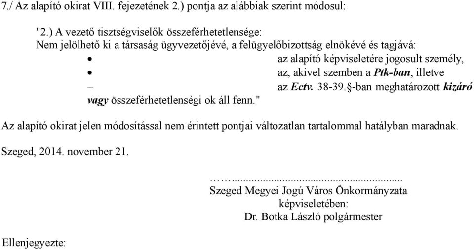 képviseletére jogosult személy, az, akivel szemben a Ptk-ban, illetve az Ectv. 38-39. -ban meghatározott kizáró vagy összeférhetetlenségi ok áll fenn.