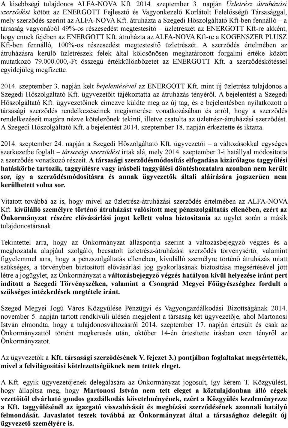 átruházta a Szegedi Hőszolgáltató Kft-ben fennálló a társaság vagyonából 49%-os részesedést megtestesítő üzletrészét az ENERGOTT Kft-re akként, hogy ennek fejében az ENERGOTT Kft.