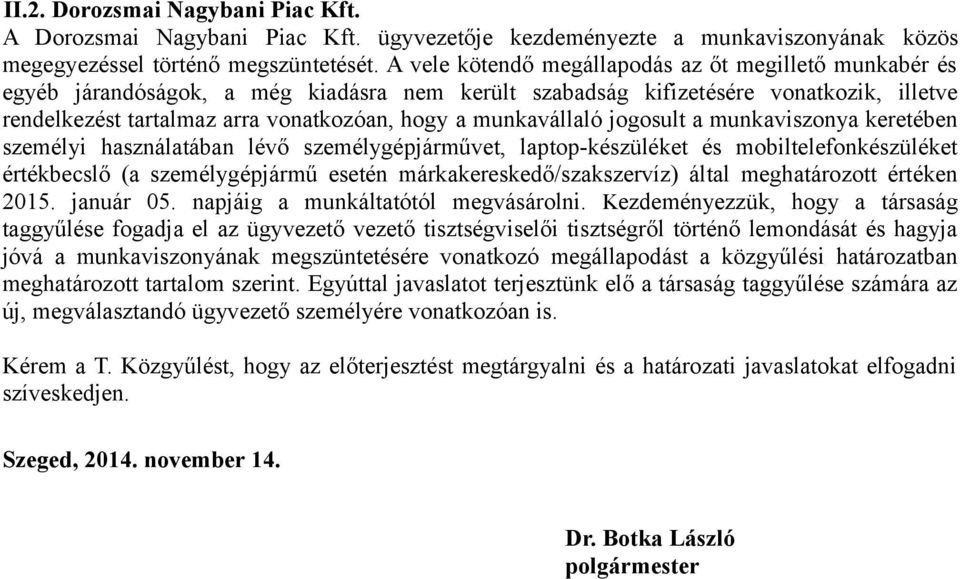 munkavállaló jogosult a munkaviszonya keretében személyi használatában lévő személygépjárművet, laptop-készüléket és mobiltelefonkészüléket értékbecslő (a személygépjármű esetén