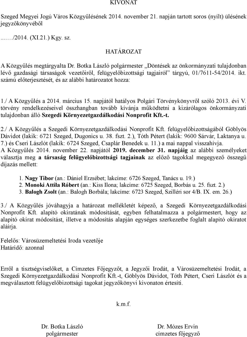 számú előterjesztését, és az alábbi határozatot hozza: 1./ A Közgyűlés a 2014. március 15. napjától hatályos Polgári Törvénykönyvről szóló 2013. évi V.