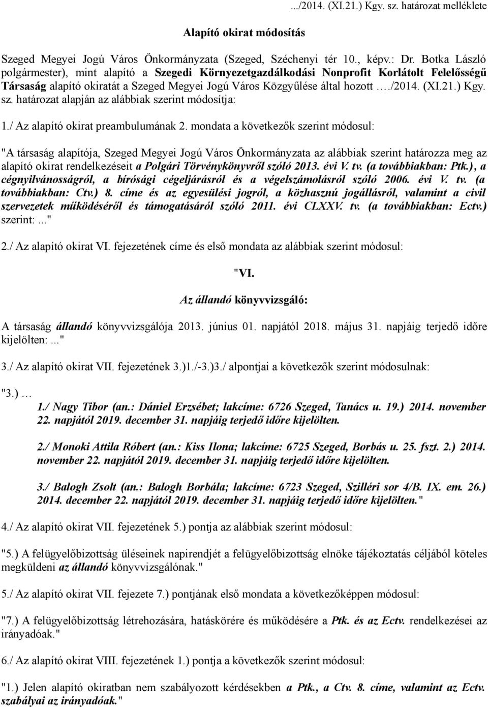 ) Kgy. sz. határozat alapján az alábbiak szerint módosítja: 1./ Az alapító okirat preambulumának 2.